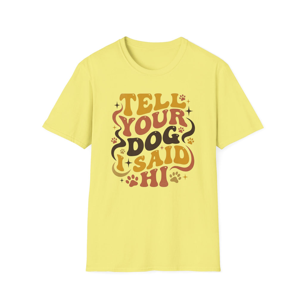 Tell Your Dog I Said Hi T-Shirt