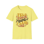 Tell Your Dog I Said Hi T-Shirt