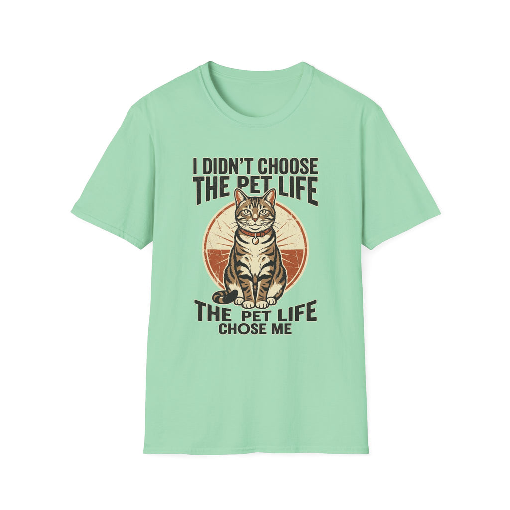 I Didn't Choose The Pet Life T-Shirt