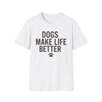 Dogs Make Life Better T-Shirt