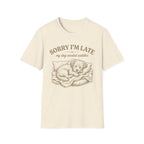 Sorry I'm Late T-Shirt