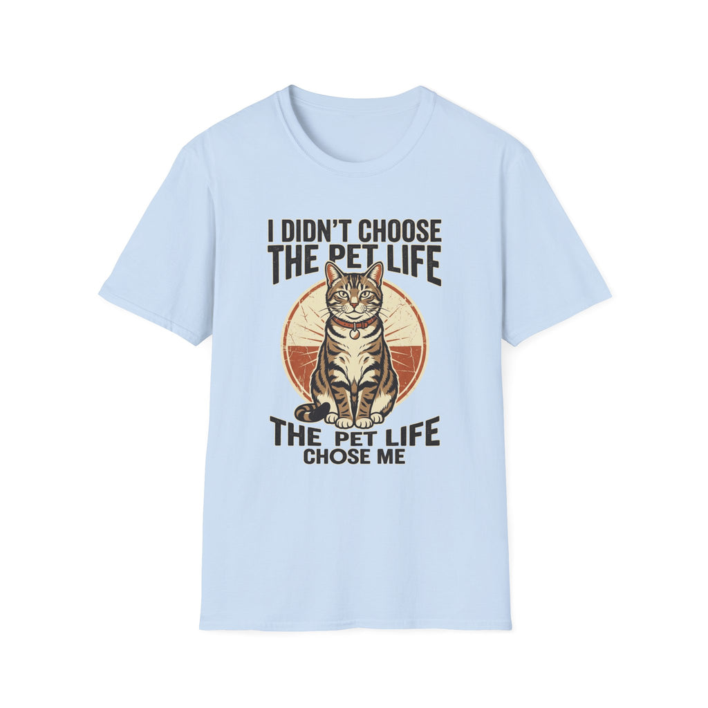 I Didn't Choose The Pet Life T-Shirt