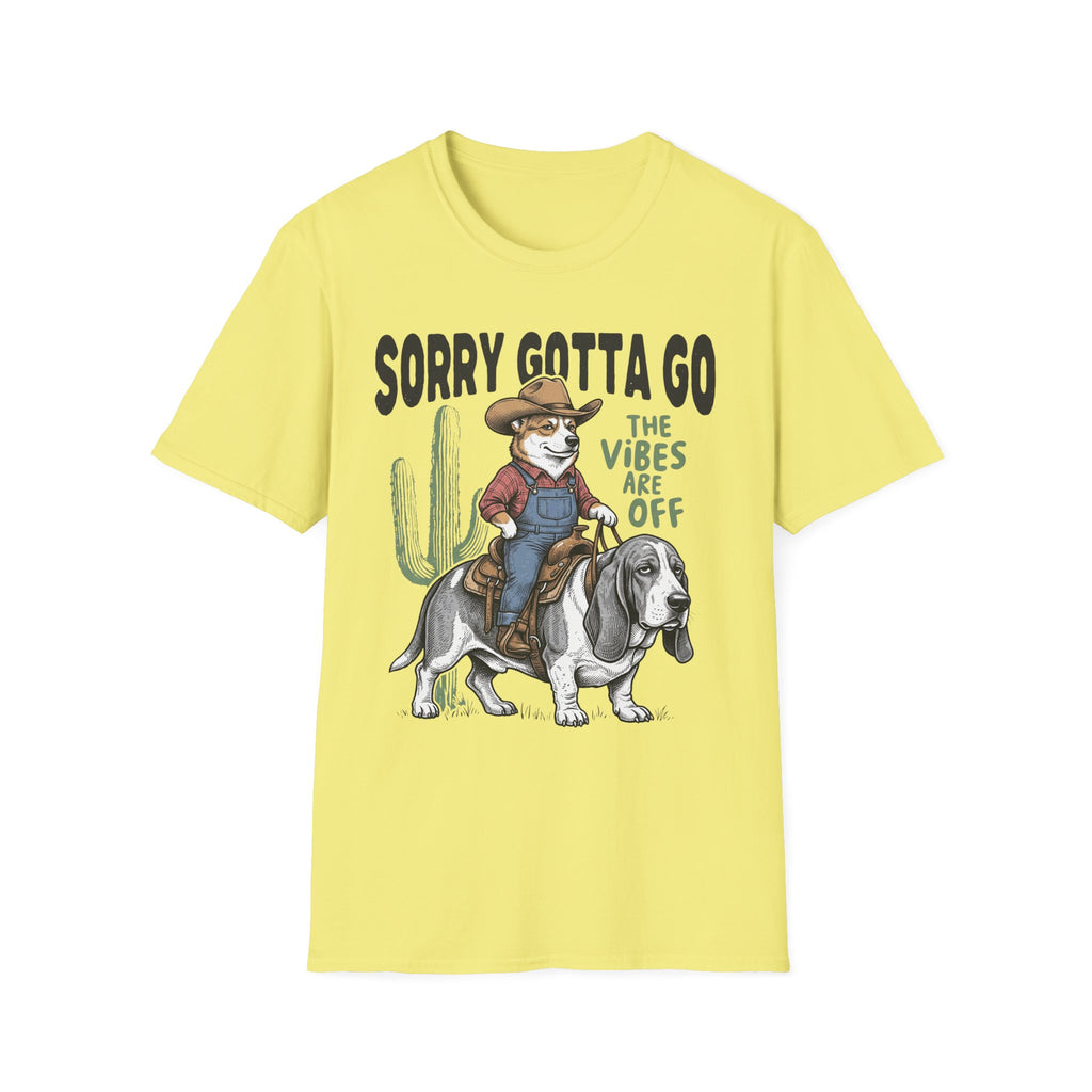 Sorry Gotta Go T-Shirt