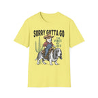 Sorry Gotta Go T-Shirt
