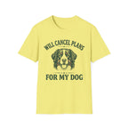 Will Cancel Plans For My Dog T-Shirt