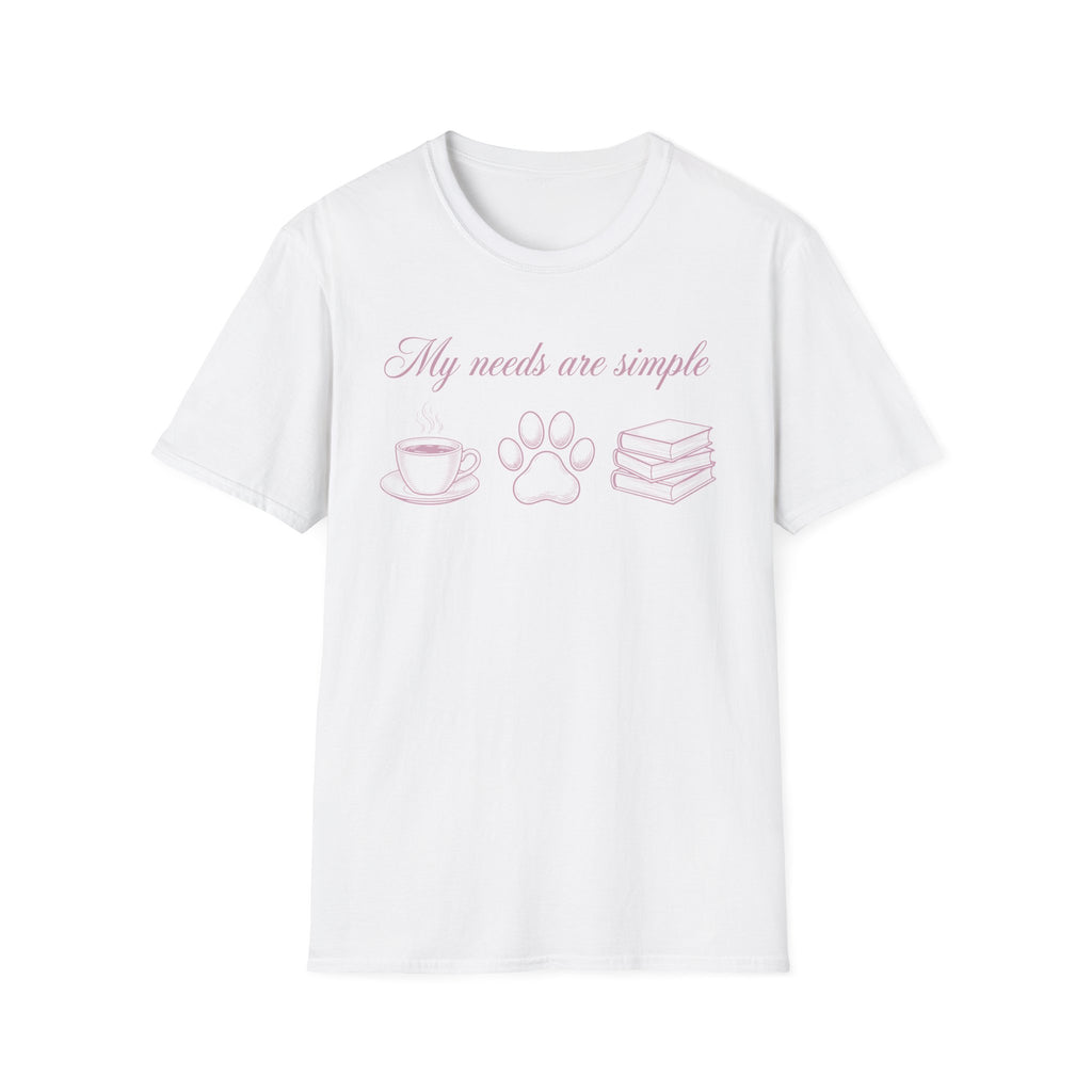 My Needs Are Simple T-Shirt