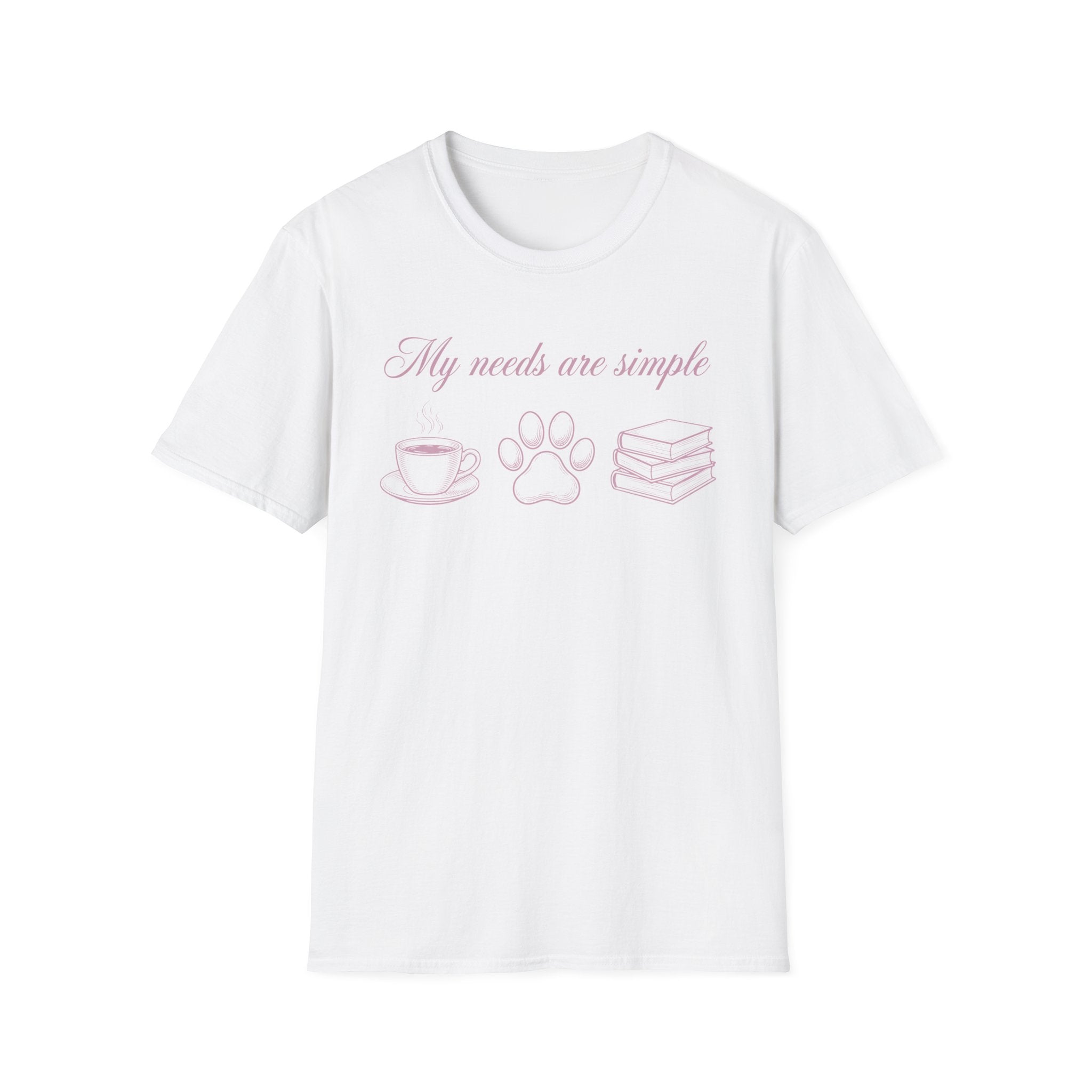 My Needs Are Simple T-Shirt