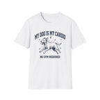 My Dog Is My Cardio T-Shirt