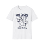 Not Sorry At All T-Shirt