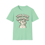 The Dog Said No T-Shirt