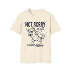 Not Sorry At All T-Shirt