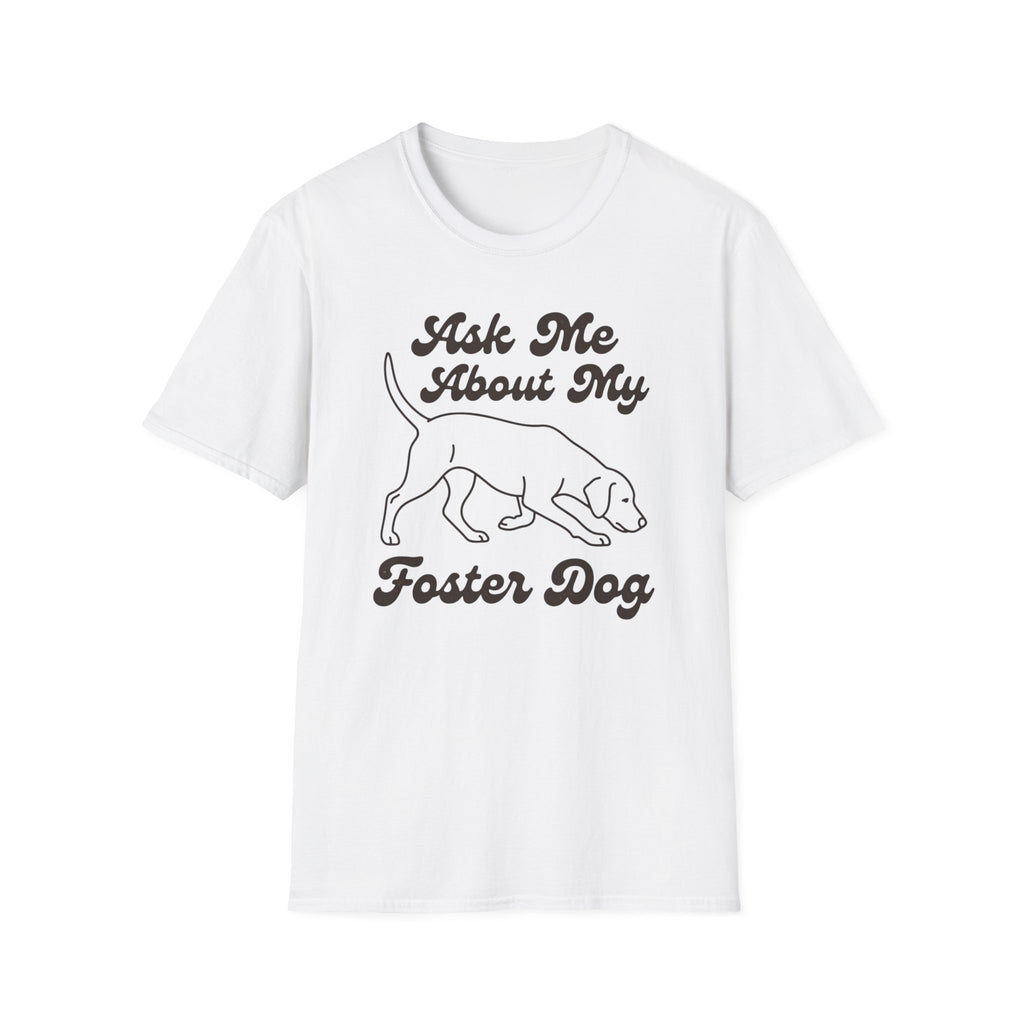 Ask Me About My Foster Dog T-Shirt