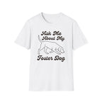 Ask Me About My Foster Dog T-Shirt