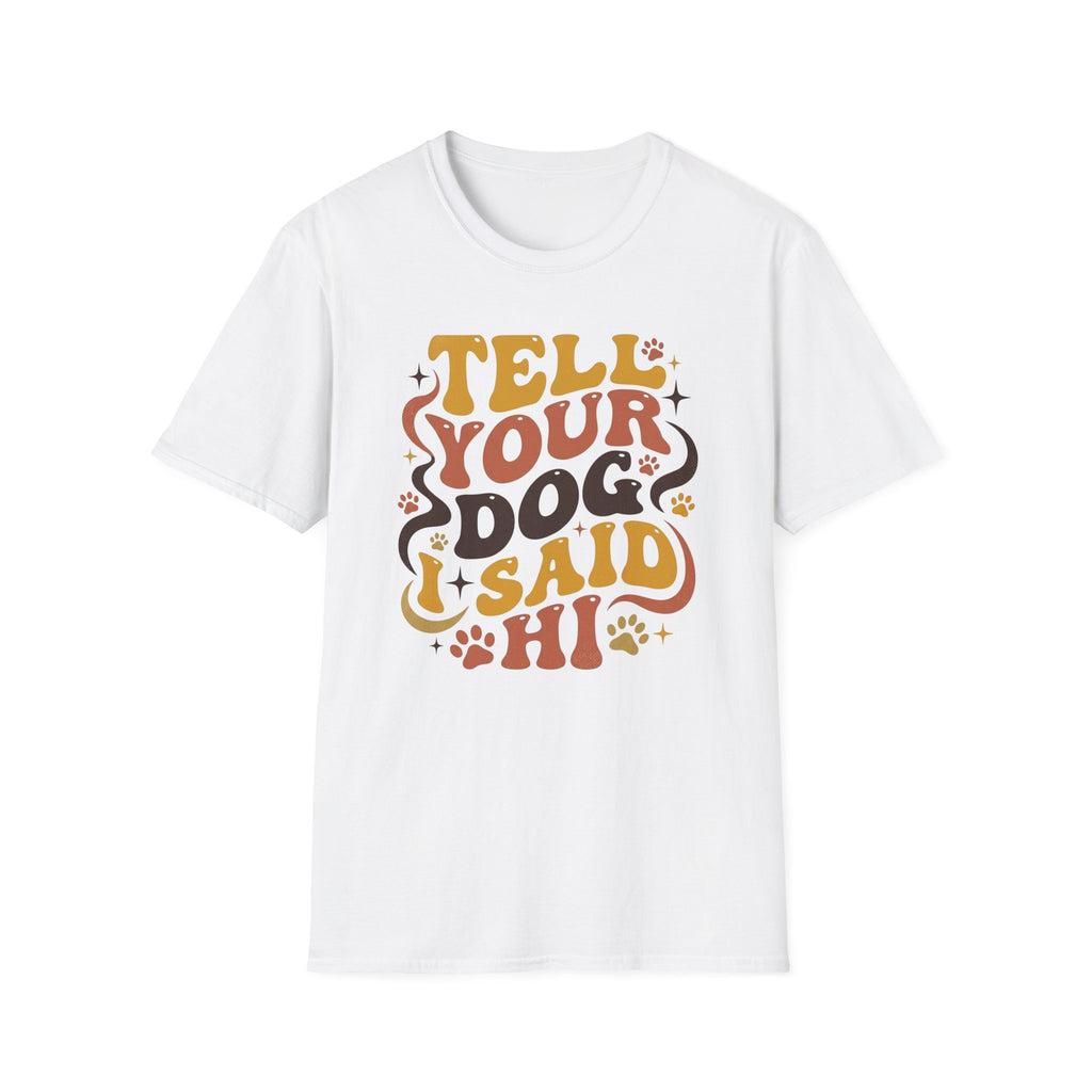 Tell Your Dog I Said Hi T-Shirt