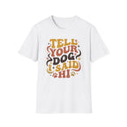 Tell Your Dog I Said Hi T-Shirt