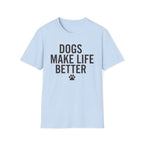 Dogs Make Life Better T-Shirt