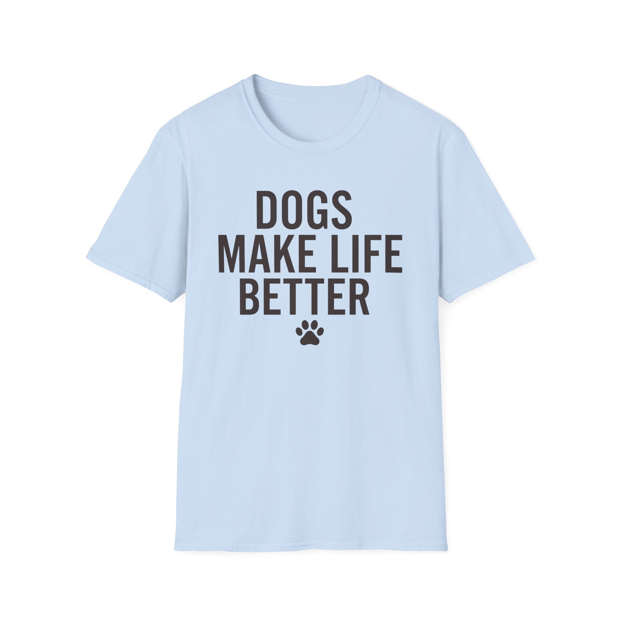 Dogs Make Life Better T-Shirt