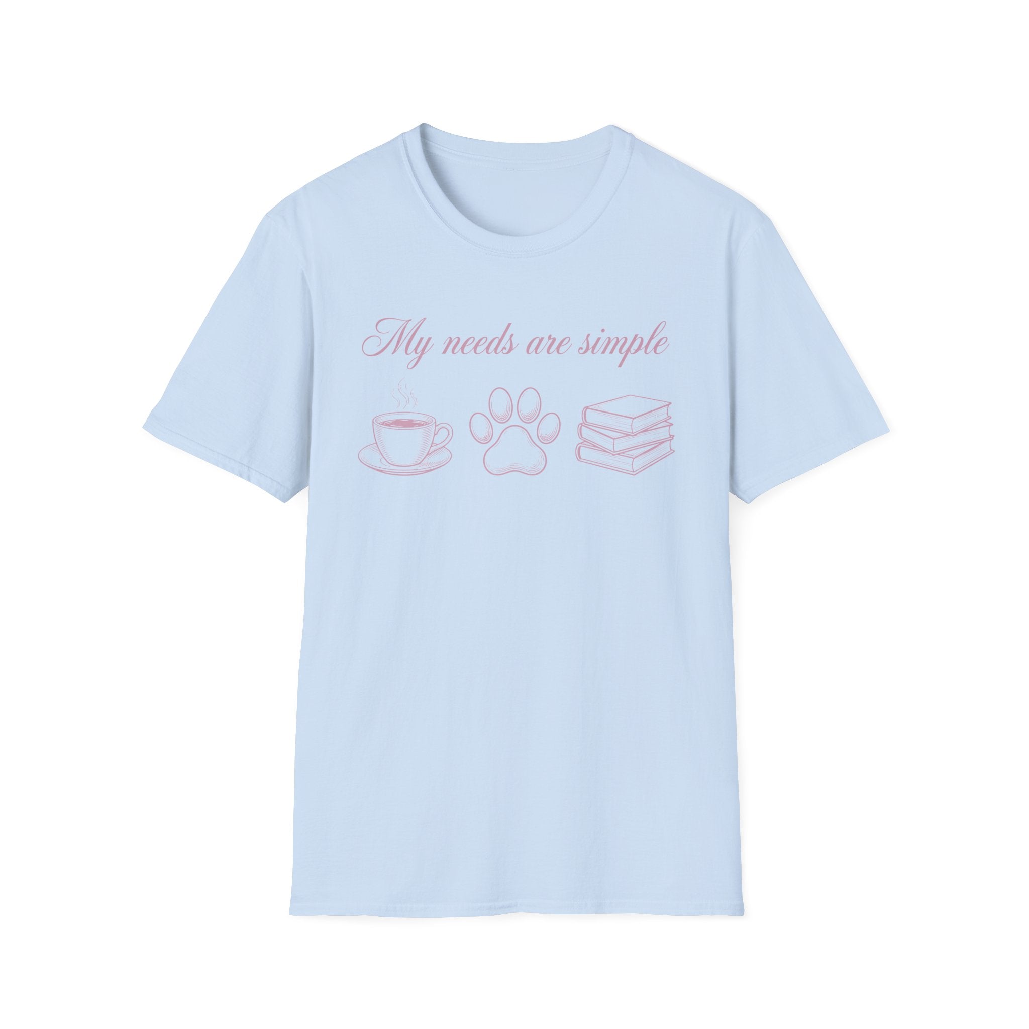 My Needs Are Simple T-Shirt
