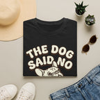 The Dog Said No T-Shirt