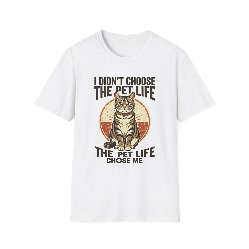 I Didn't Choose The Pet Life T-Shirt