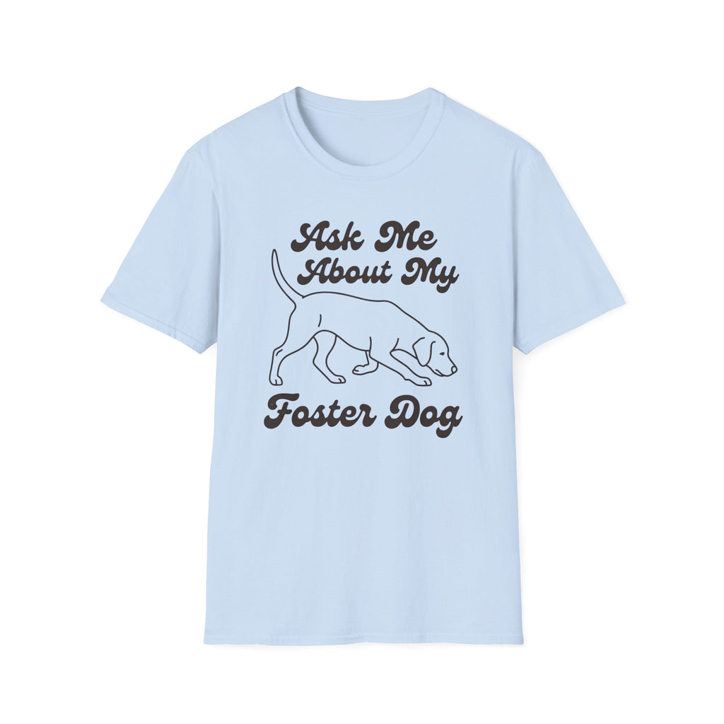 Ask Me About My Foster Dog T-Shirt