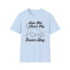 Ask Me About My Foster Dog T-Shirt