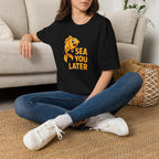 Sea You Later T-Shirt