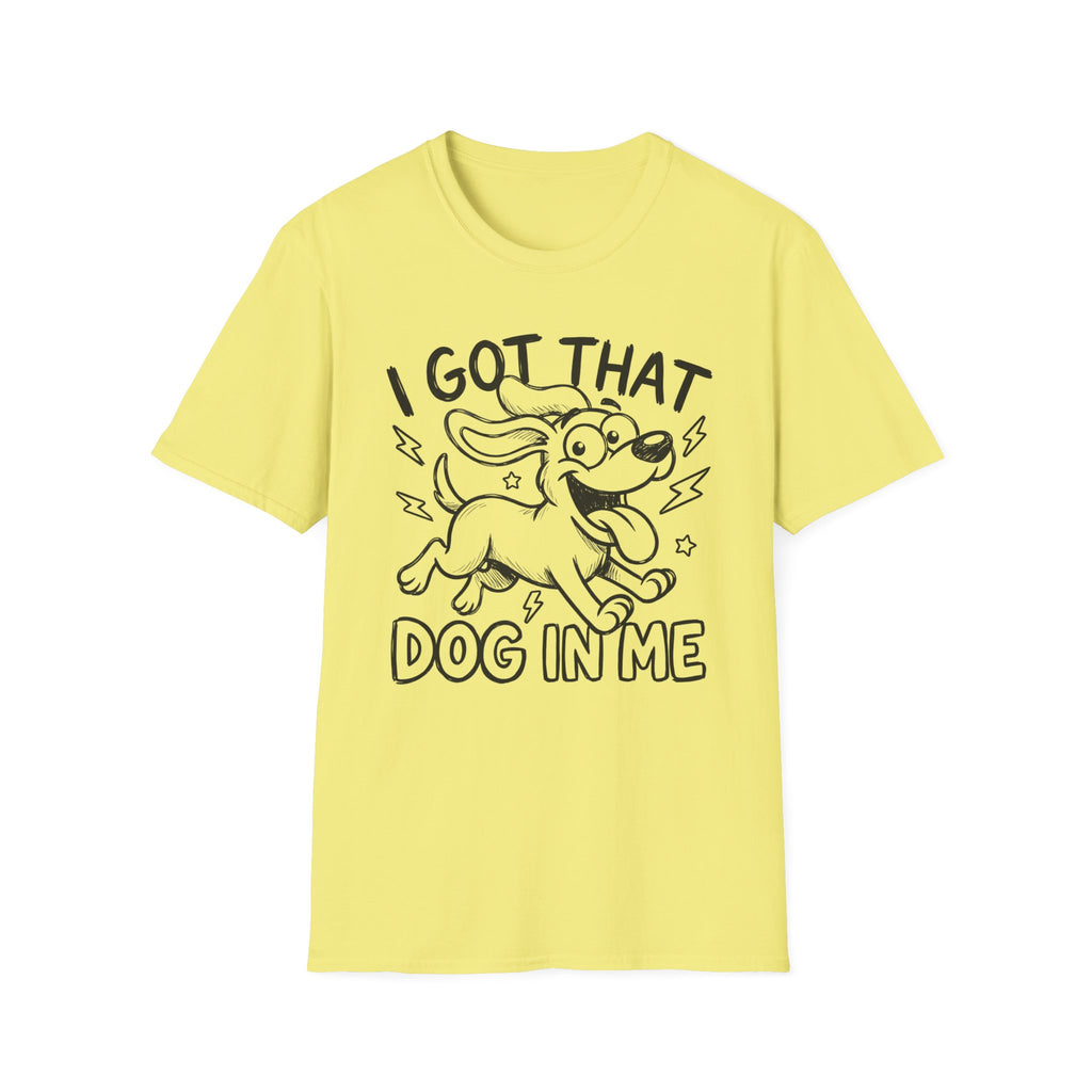 I Got That Dog In Me T-Shirt
