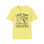 I Got That Dog In Me T-Shirt