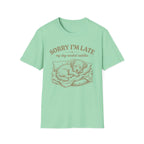 Sorry I'm Late T-Shirt