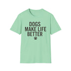Dogs Make Life Better T-Shirt