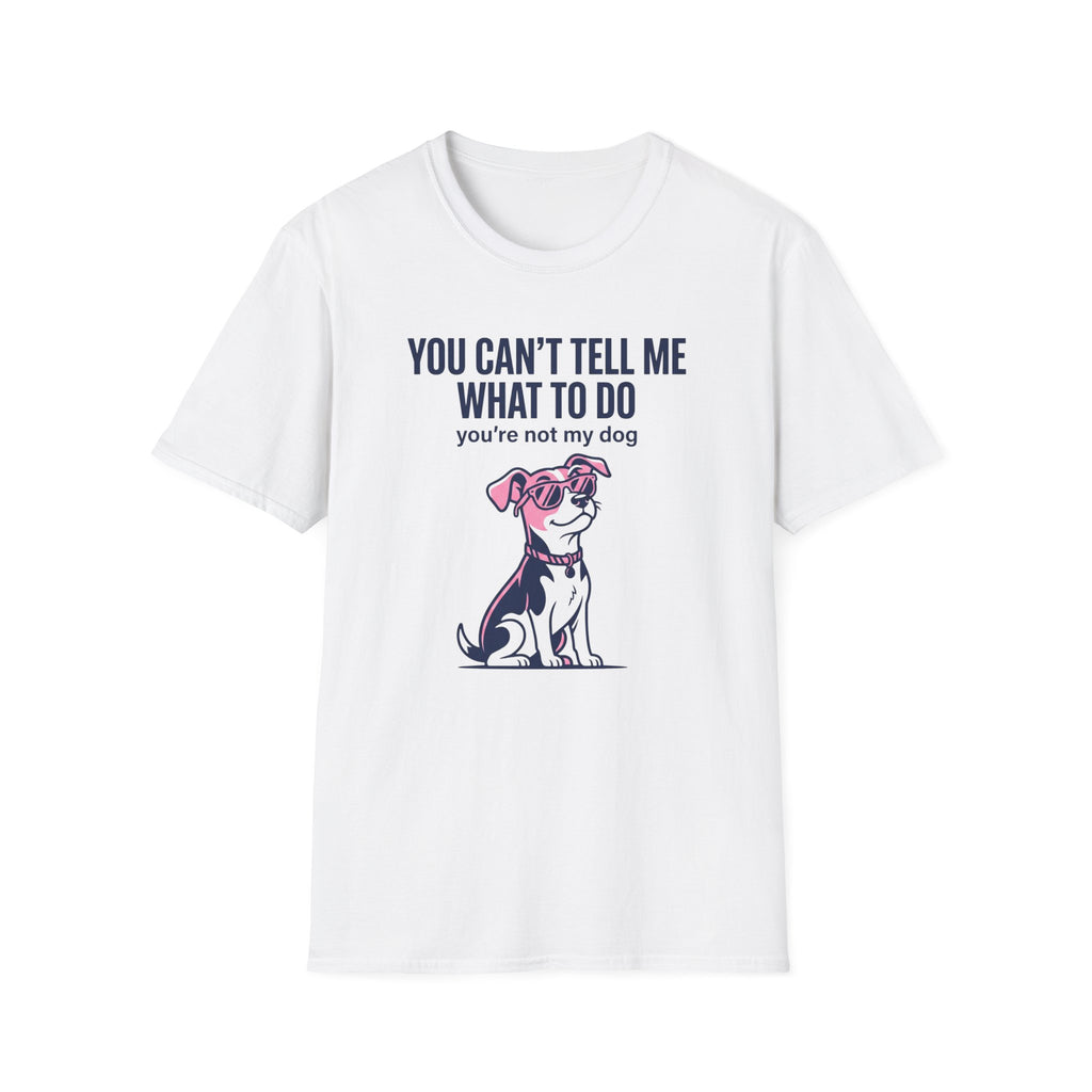 Can't Tell Me What To Do T-Shirt