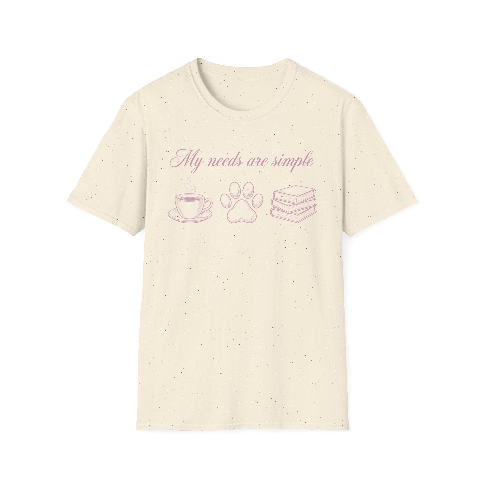 My Needs Are Simple T-Shirt