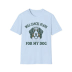 Will Cancel Plans For My Dog T-Shirt