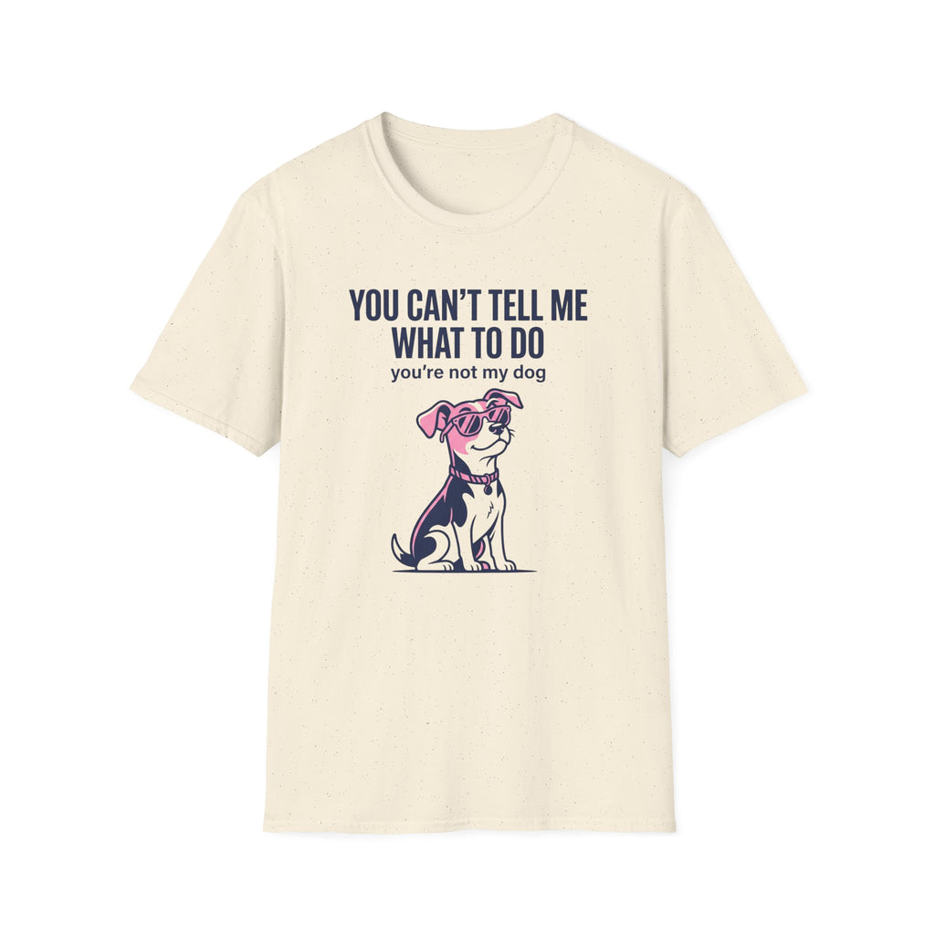 Can't Tell Me What To Do T-Shirt
