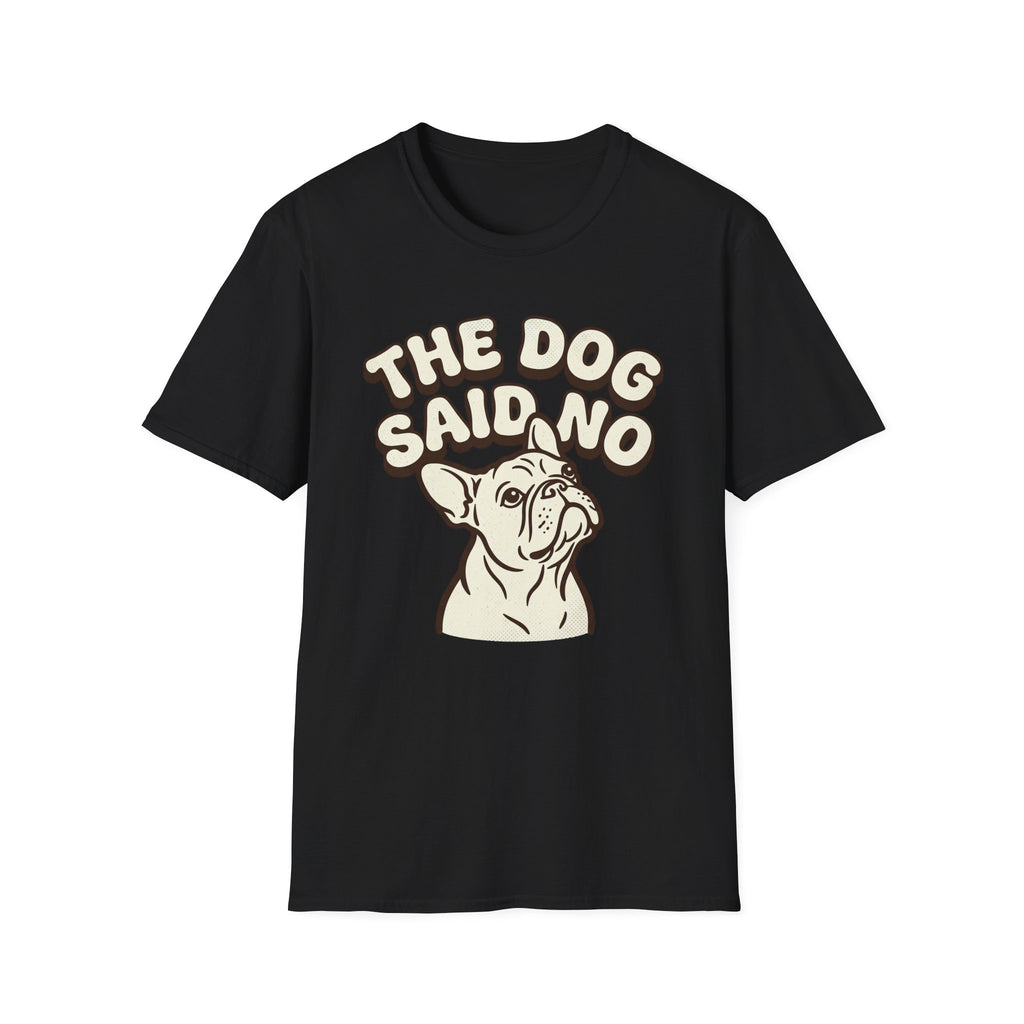The Dog Said No T-Shirt
