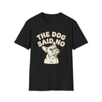 The Dog Said No T-Shirt