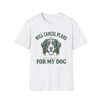 Will Cancel Plans For My Dog T-Shirt