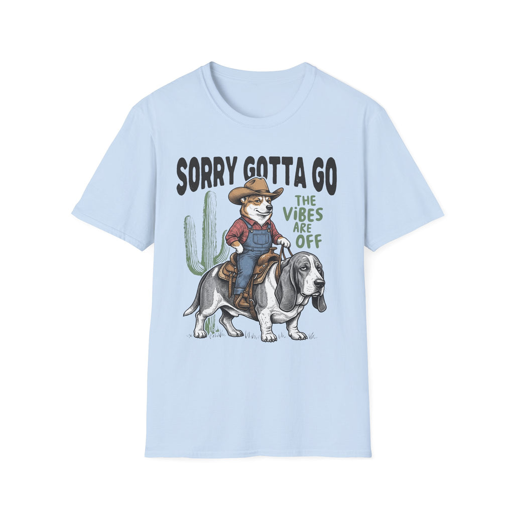 Sorry Gotta Go T-Shirt