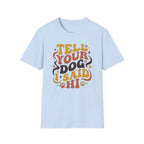 Tell Your Dog I Said Hi T-Shirt