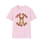 The Dog Said No T-Shirt