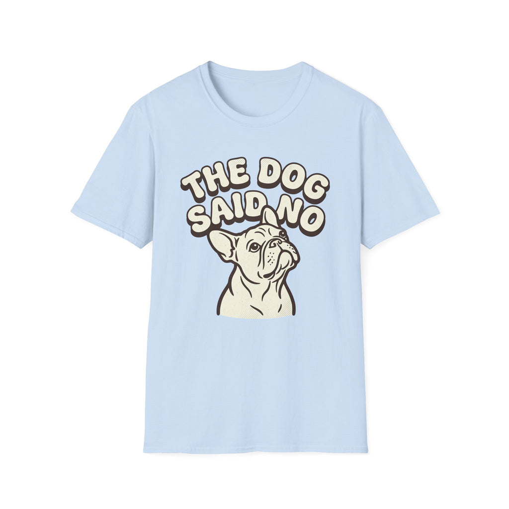 The Dog Said No T-Shirt