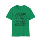 I Got That Dog In Me T-Shirt