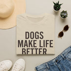 Dogs Make Life Better T-Shirt