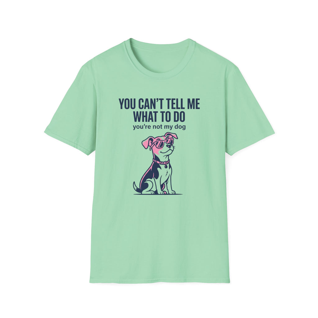 Can't Tell Me What To Do T-Shirt