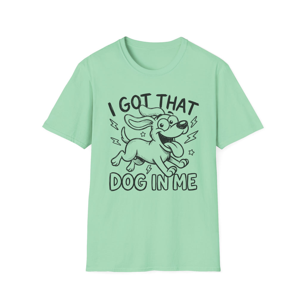 I Got That Dog In Me T-Shirt