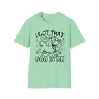 I Got That Dog In Me T-Shirt