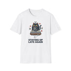 Staying Up Late Again T-Shirt