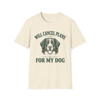 Will Cancel Plans For My Dog T-Shirt