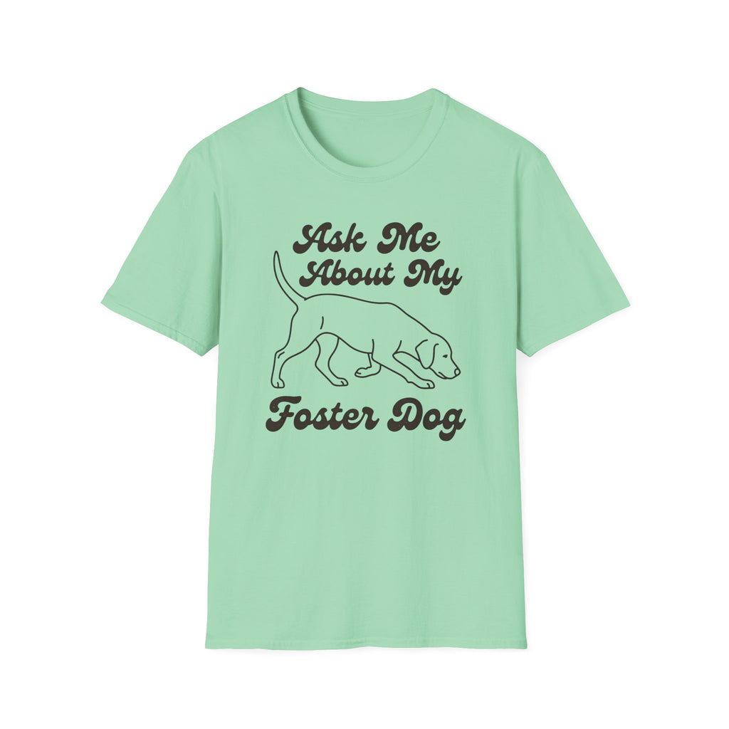 Ask Me About My Foster Dog T-Shirt